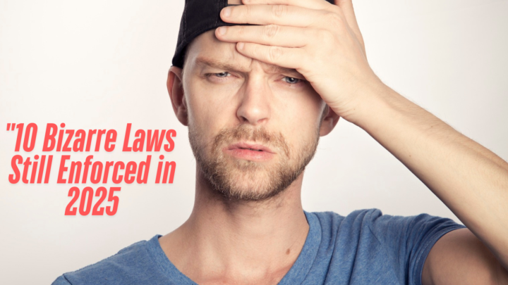 "10 Bizarre Laws Still Enforced in 2025